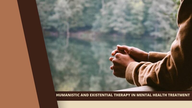 The Role of Humanistic and Existential Therapy in Mental Health Treatment