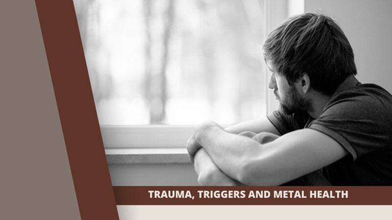 Trauma, Triggers and Metal Health From Surviving to Thriving
