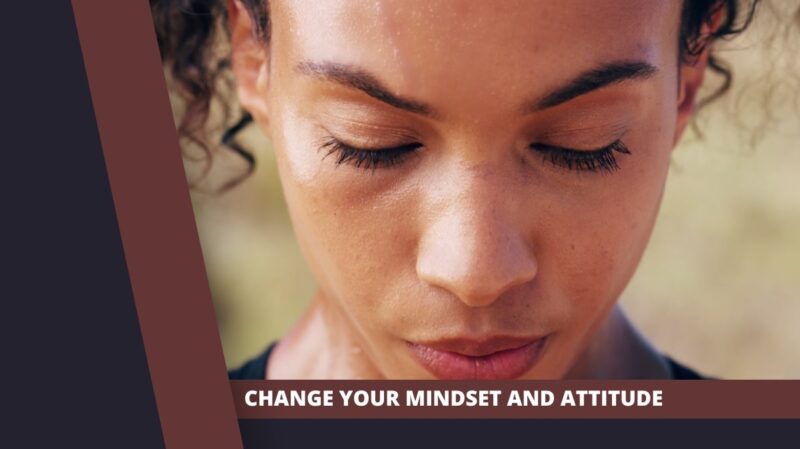 Change Your Mindset and improve your Attitude
