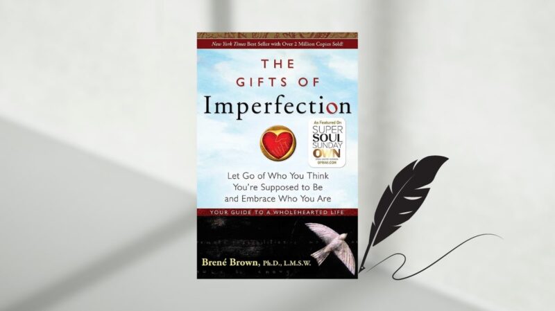 The Gifts of Imperfection: Let Go of Who You Think You're Supposed to Be and Embrace Who You Are