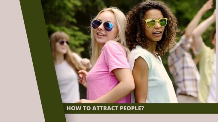 ways to attract more people in your life and stand out