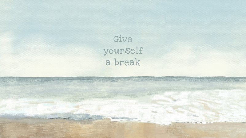 give yourself a break